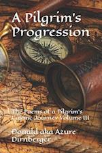 A Pilgrim's Progression: The Poems of a Pilgrim's Cosmic Journey Volume III 