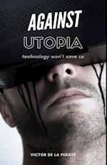 Against Utopia - Technology Won't Save Us