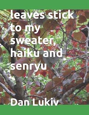 leaves stick to my sweater, haiku and senryu