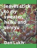 leaves stick to my sweater, haiku and senryu 