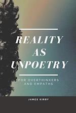 Reality as Unpoetry: For overthinkers and empaths 