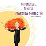 The Unusual, Tuneful Maestra Meredith: A Quirky Kids Story 