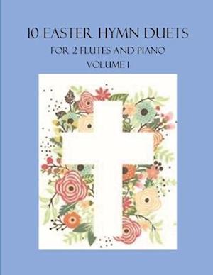 10 Easter Hymn Duets for 2 Flutes and Piano: Volume 1