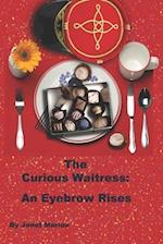 The Curious Waitress: An Eyebrow Rises 