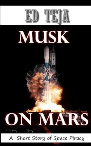 Musk on Mars: A Short Story of Space Piracy