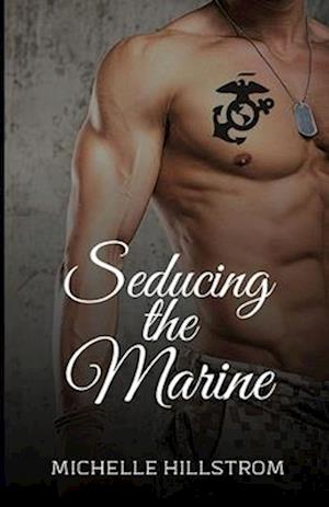 Seducing the Marine: An Erotic Seduction Novella