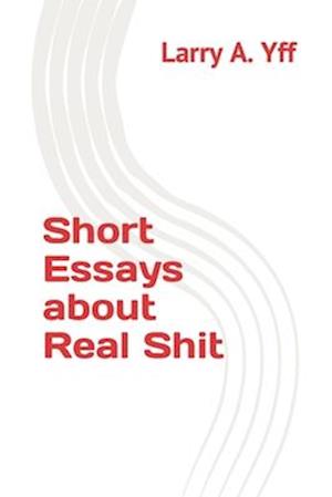 Short Essays about Real Shit