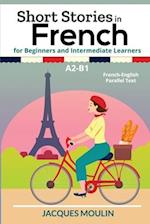 Short Stories in French for Beginners and Intermediate Learners A2-B1