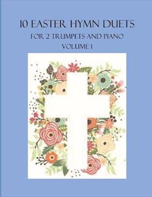 10 Easter Hymn Duets for 2 Trumpets and Piano: Volume 1