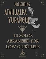 Presenting Atahualpa Yupanqui: 16 solos for Low G ukulele 