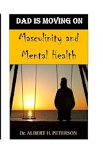 DAD IS MOVING ON: Masculinity and Mental Health 