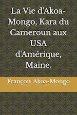 La Vie d'Akoa-Mongo, Kara du Cameroun aux USA d'Amérique, Maine. 