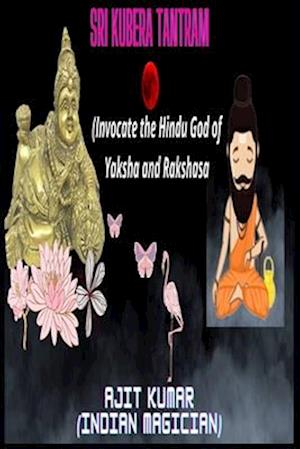 Sri Kubera Tantram: Invocate the Hindu god of Yaksha and Rakshasa