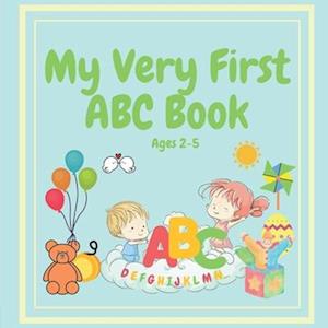 MY VERY FIRST ABC BOOK Ages 2-5: for Toddlers Through to Preschoolers to Learn Their ABC