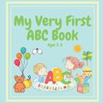 MY VERY FIRST ABC BOOK Ages 2-5: for Toddlers Through to Preschoolers to Learn Their ABC 