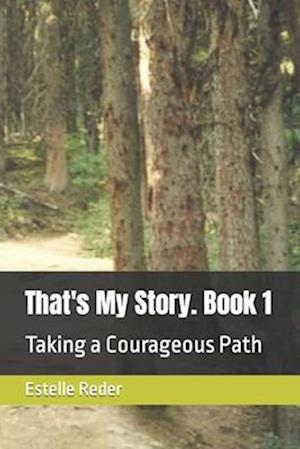 That's My Story. Book 1: Taking a Courageous Path