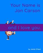 Your Name is Jon Carson and I Love You.: A Baby Book for Jon Carson 