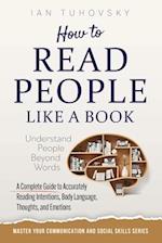 How to Read People Like a Book: Understand People Beyond Words: A Complete Guide to Accurately Reading Intentions, Body Language, Thoughts and Emotion