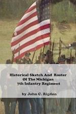 Historical Sketch And Roster Of The Michigan 7th Infantry Regiment 