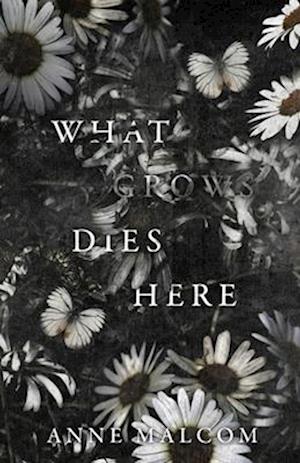 What Grows Dies Here