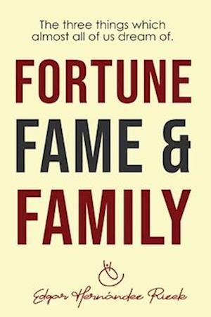 FORTUNE FAME &FAMILY: The three things which almost all of us dream of.