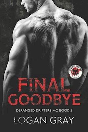 Final Goodbye: Deranged Drifters MC Book 5