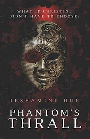 Phantom's Thrall: A Dark RH MMM+F Phantom of the Opera Retelling