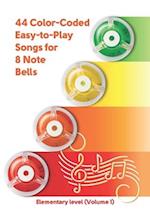 44 Color-Coded Easy-to-Play Songs for 8 Note Bell Set : Elementary level (Volume 1) 