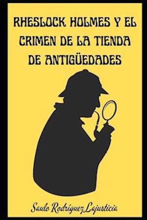 Rheslock Holmes y el crimen de la tienda de antigüedades