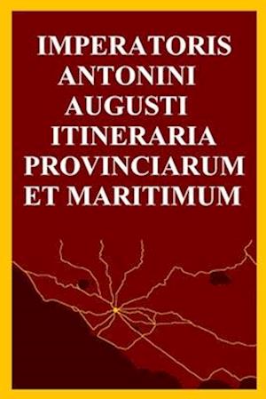 Imper&#257;t&#333;ris Ant&#333;n&#299;n&#299; August&#299; Itiner&#257;ria Pr&#333;vinci&#257;rum et Maritimum