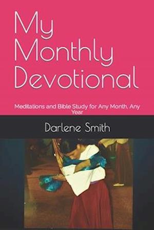 My Monthly Devotional: Meditations and Bible Study for Any Month, Any Year