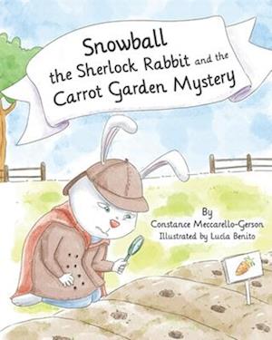 Snowball the Sherlock Rabbit and the Carrot Garden Mystery: Book 2