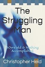 The Struggling Man: 40yrs old & Nothing Accomplished 