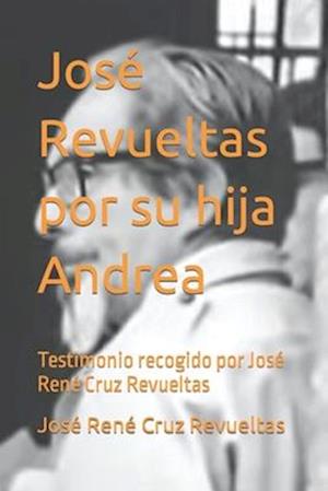José Revueltas por su hija Andrea
