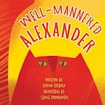 Well-Mannered Alexander: Children's Book About Courtesy, Politeness, and Good Behavior 