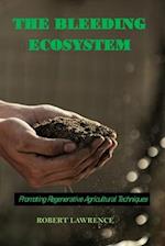 THE BLEEDING ECOSYSTEM: Promoting Regenerative Agricultural Techniques 