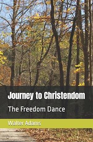 Journey to Christendom: The Freedom Dance