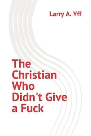 The Christian Who Didn't Give a Fuck