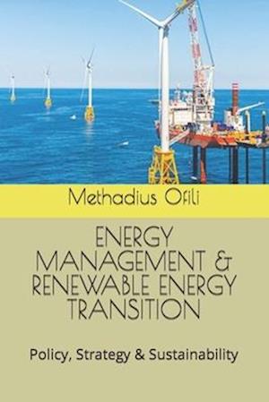 ENERGY MANAGEMENT & RENEWABLE ENERGY TRANSITION: Policy, Strategy & Sustainability