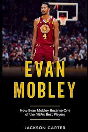 Evan Mobley: How Evan Mobley Became One of the NBA's Best Players