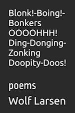 Blonk!-Boing!-Bonkers OOOOHHH! Ding-Donging-Zonking Doopity-Doos!: poems 