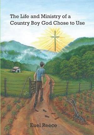 The Life and Ministry of a Country Boy God Chose to Use