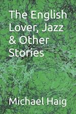 The English Lover, Jazz & Other Stories 