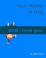 Your Name is Izzy and I Love You.: A Baby Book for Izzy 