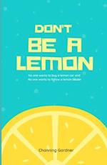 Don't Be A Lemon: No one wants to buy a lemon and no one wants to follow a lemon leader 