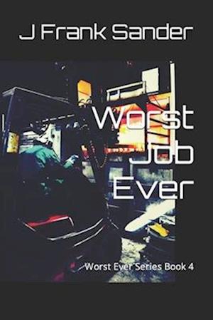 Worst Job Ever: Worst Ever Series Book 4