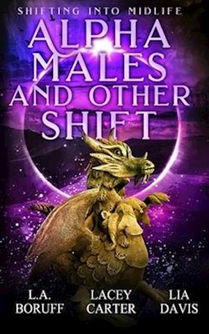 Alpha Males and Other Shift: A Paranormal Women's Fiction Novel