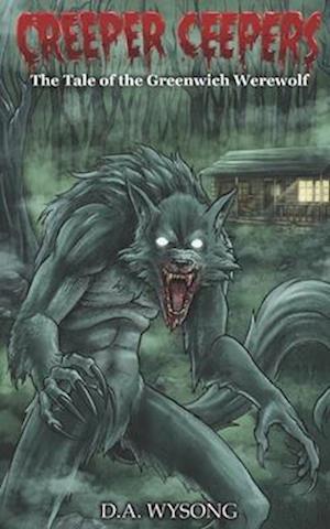 CREEPER CEEPERS- The Tale of the Greenwich Werewolf: Book Two