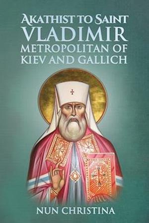 Akathist to Saint Vladimir Metropolitan of Kiev and Gallich