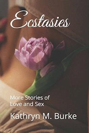 Ecstasies: More Stories of Love and Sex